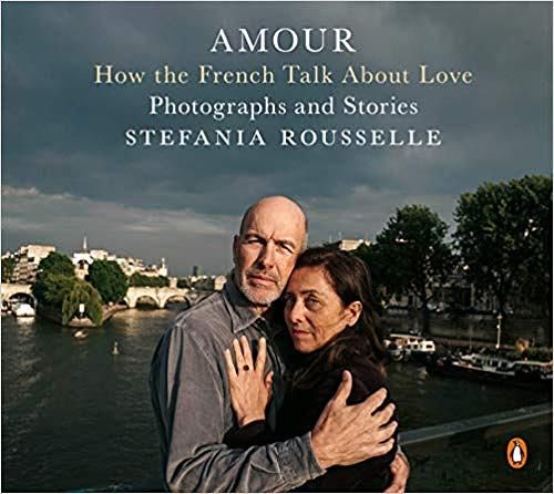 Amour: How the French Talk about Love-Photographs and Stories