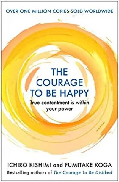 The Courage to be Happy: True Contentment Is Within Your Power (Main Ed.)
