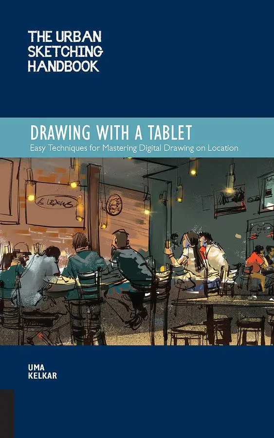 The Urban Sketching Handbook: Drawing with a Tablet: Easy Techniques for Mastering Digital Drawing on Location