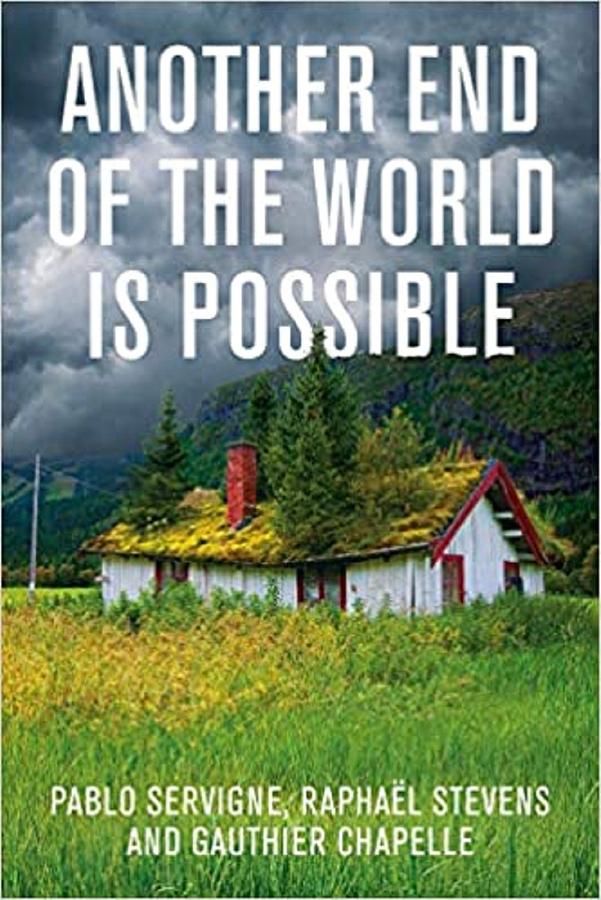 Another End of the World is Possible: Living the Collapse and Not Merely Surviving It