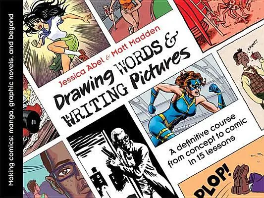 Drawing Words and Writing Pictures: Making Comics, Manga, Graphic Novels, and Beyond