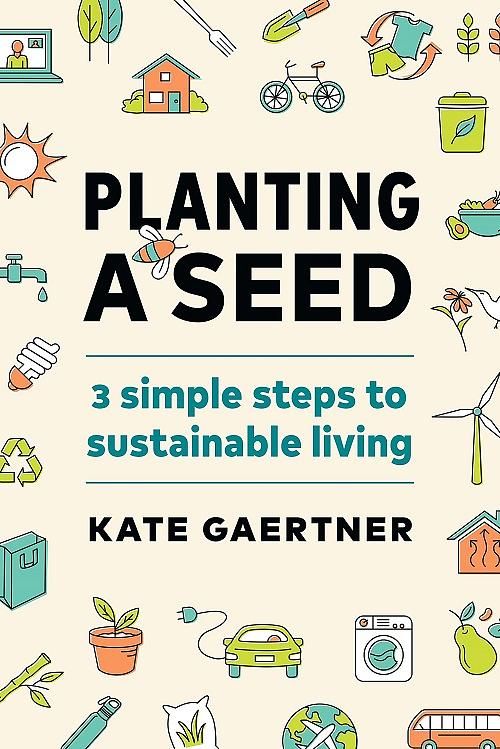 Planting a Seed: 3 Simple Steps to Sustainable Living