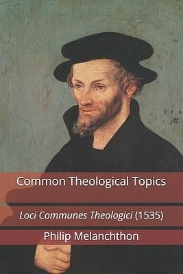 Common Theological Topics: Loci Communes Theologici 1535
