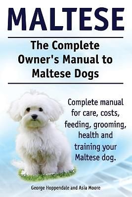Maltese. The Complete Owners manual to Maltese dogs