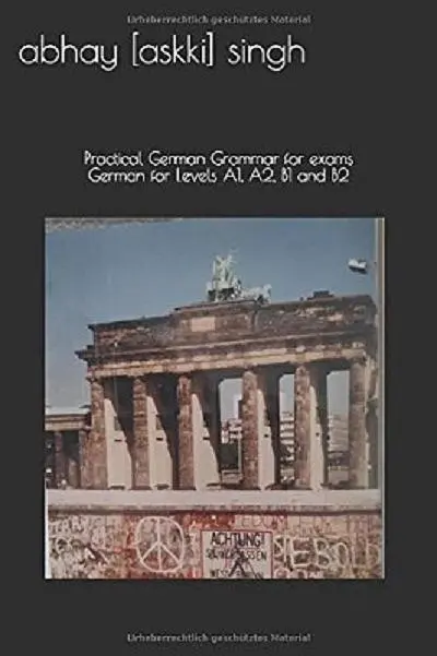 Practical German Grammar for Exams: German for Levels A1, A2, B1 and B2