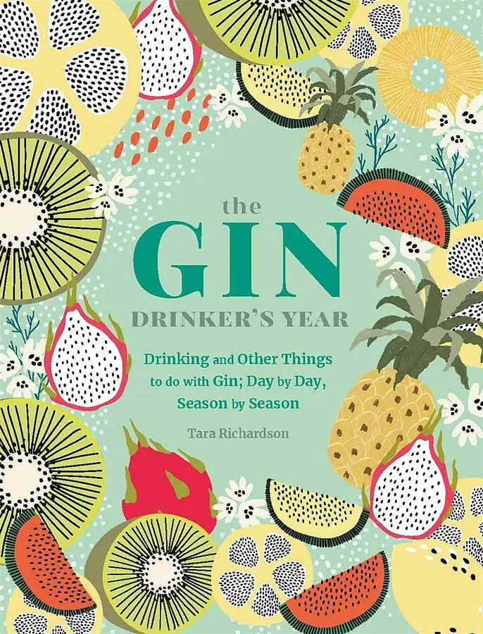 The Gin Drinker's Year: Drinking and Other Things to Do With Gin; Day by Day, Season by Season