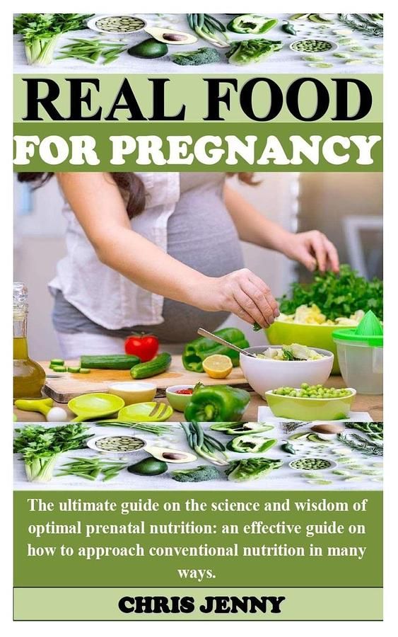 Real Food for Pregnancy: The Ultimate Guide on the Science and Wisdom of Optimal Prenatal Nutrition