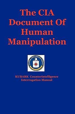 The CIA Document of Human Manipulation: Kubark Counterintelligence Interrogation Manual