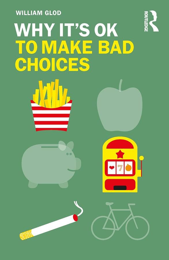 Why Its OK to Make Bad Choices