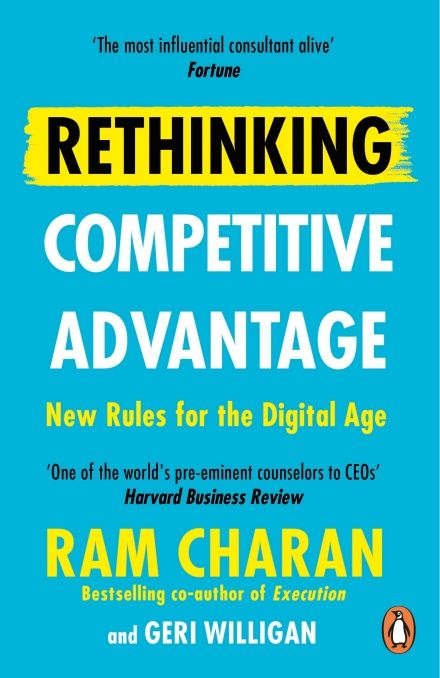 Rethinking Competitive Advantage: New Rules for the Digital Age