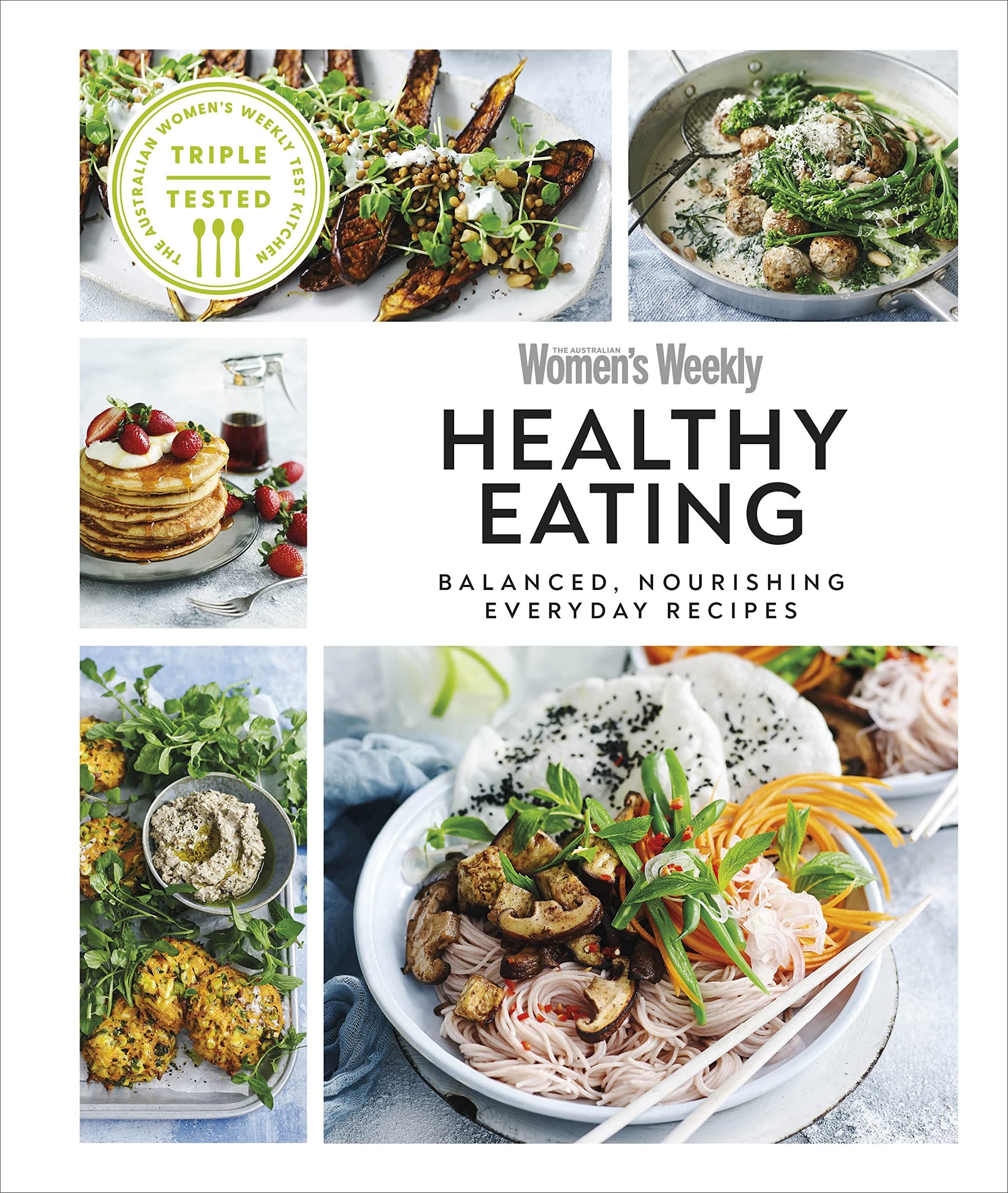 Australian Womens Weekly Healthy Eating: Balanced, Nourishing Everyday Recipes