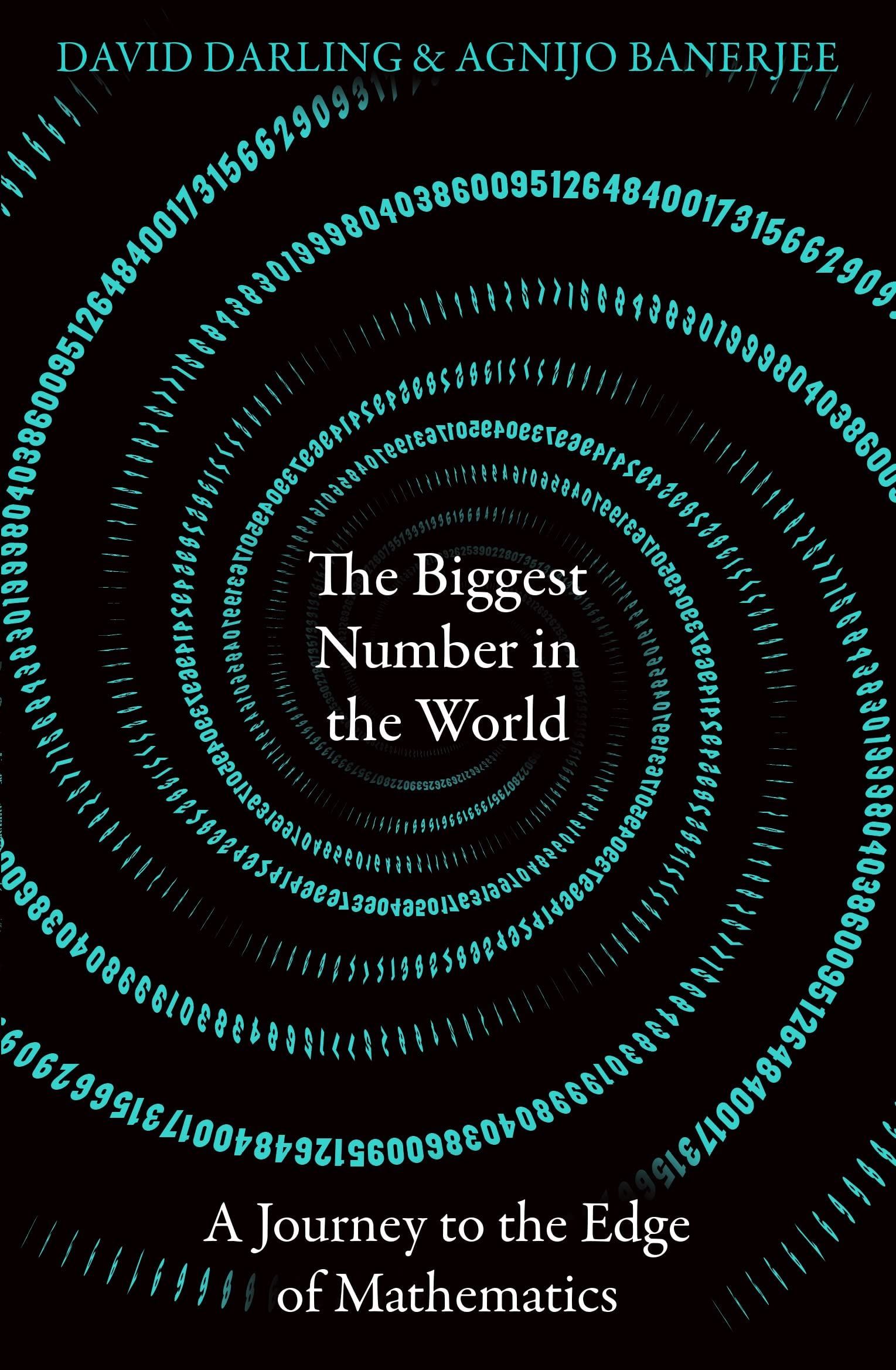 The Biggest Number in the World: A Journey to the Edge of Mathematics