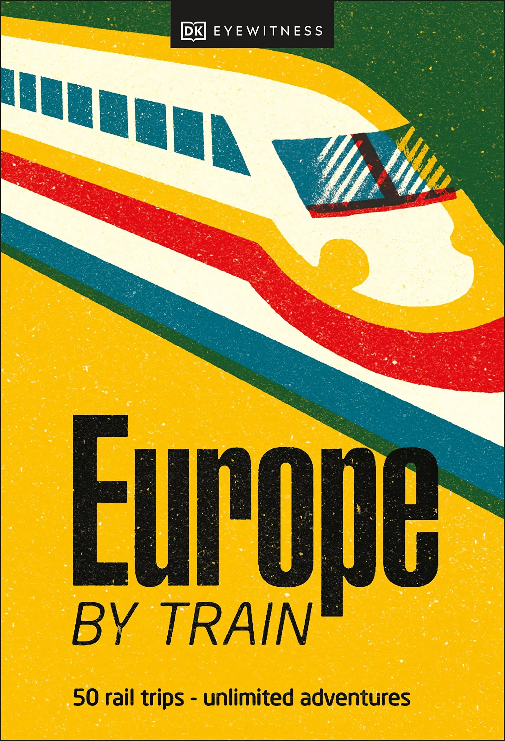Europe by Train: 50 Rail Trips- Unlimited Adventurea