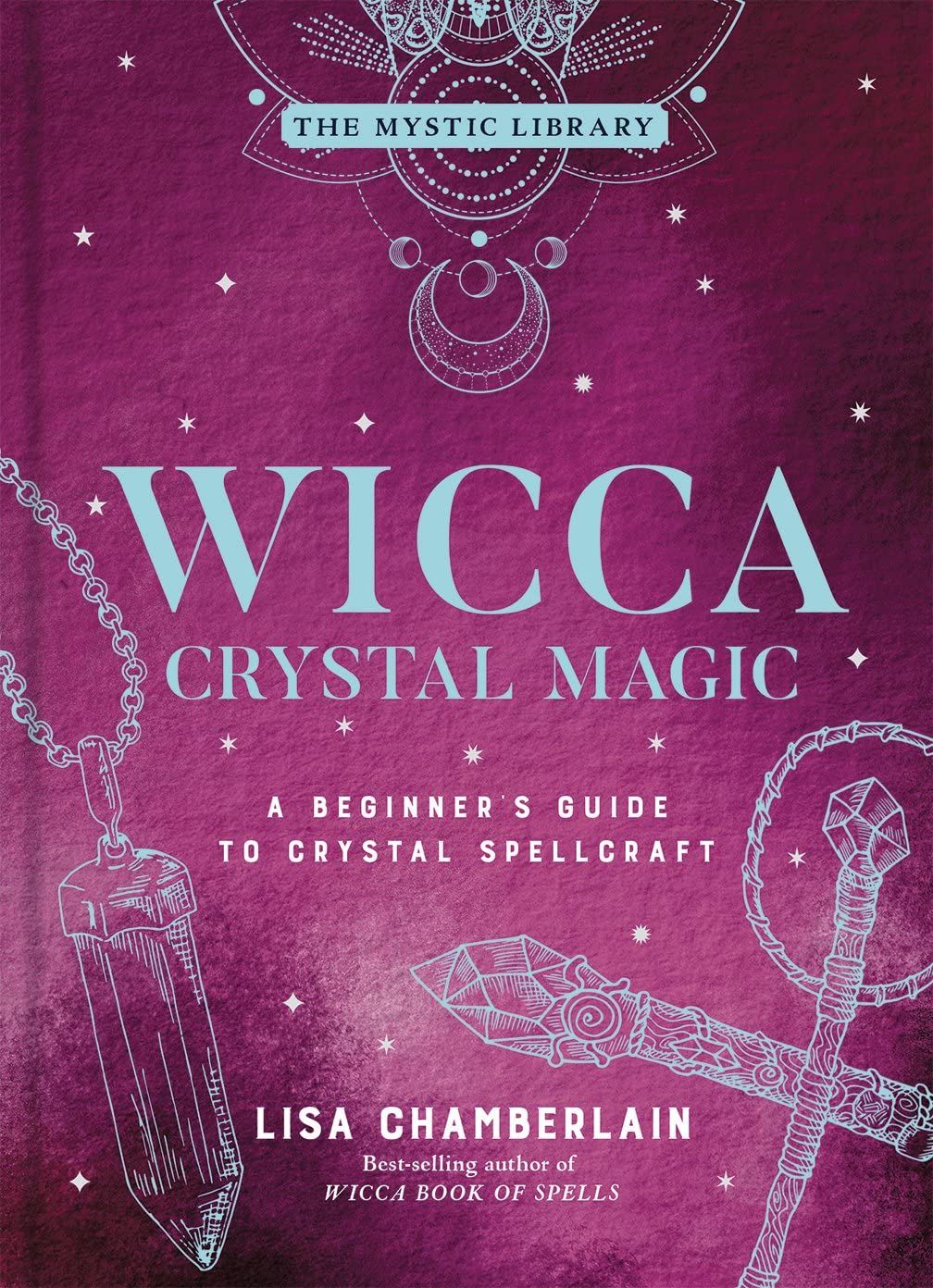 Wicca Crystal Magic: A Beginner's Guide to Crystal Spellcraft