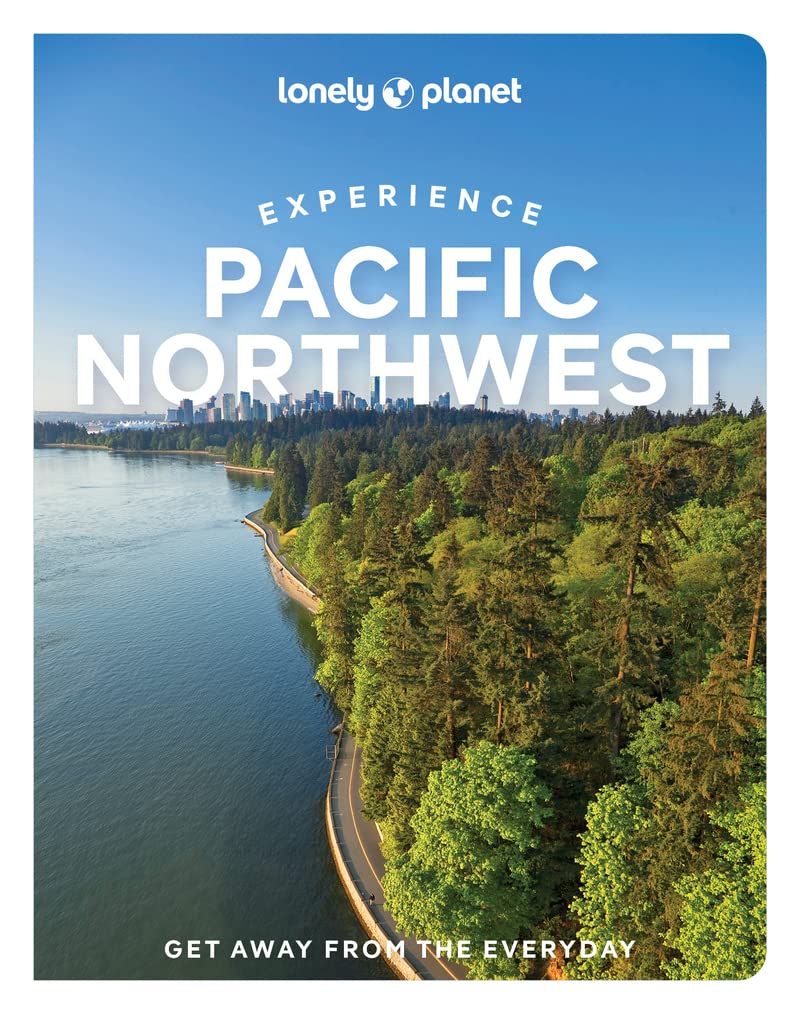 Lonely Planet: Experience Pacific Northwest