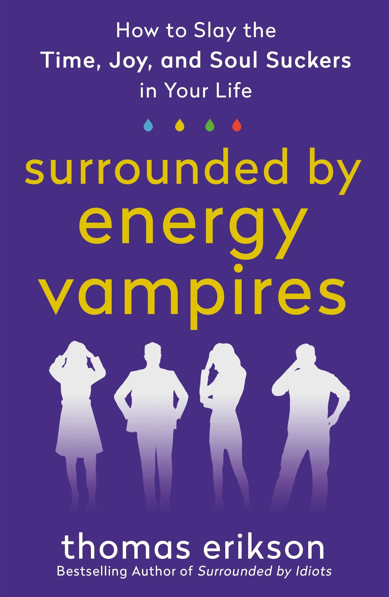 Surrounded by Energy Vampires: How to Slay the Time, Energy, and Soul Suckers in Your Life