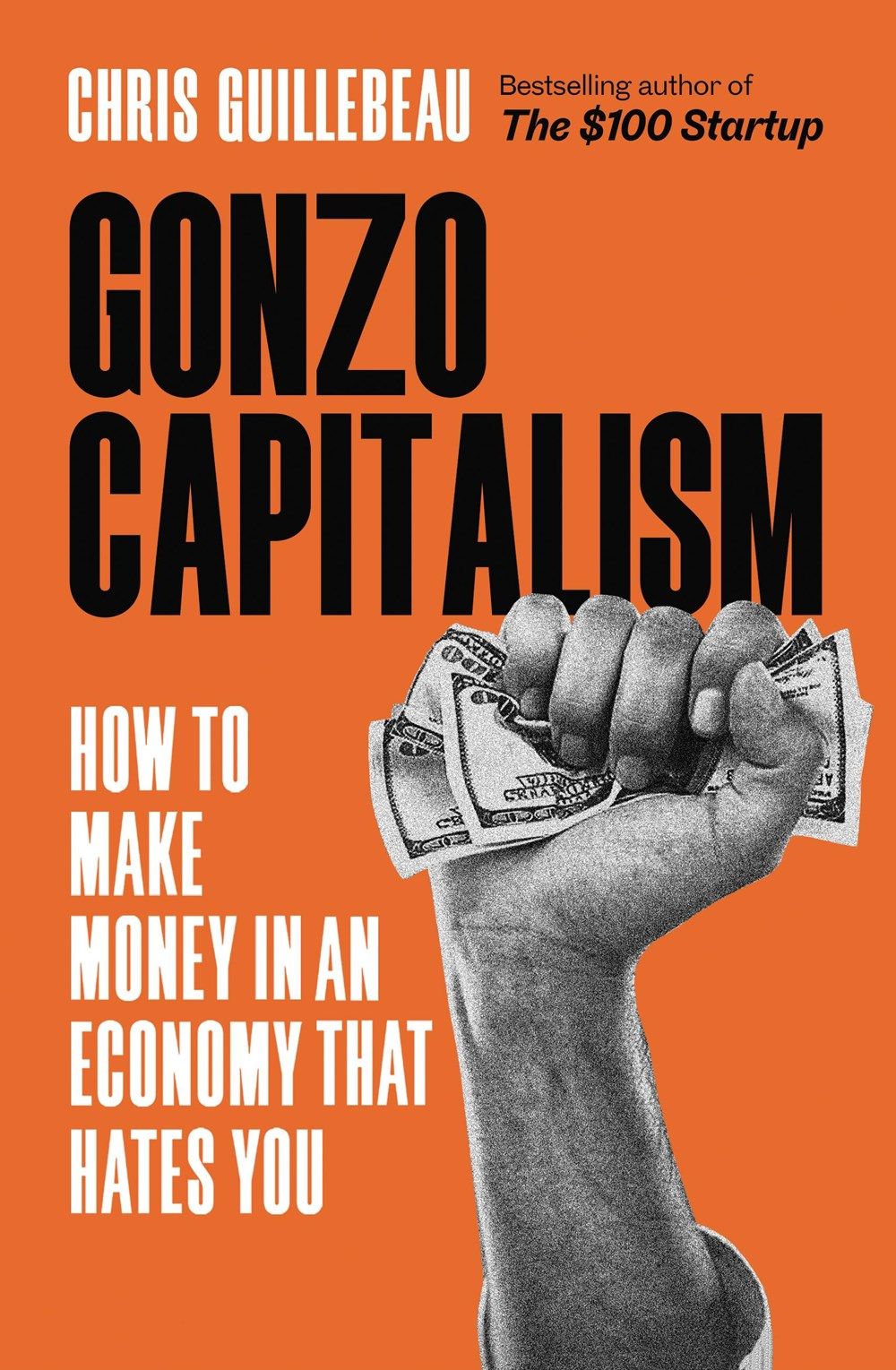Gonzo Capitalism: How to Get Ahead in an Economy that Hates You