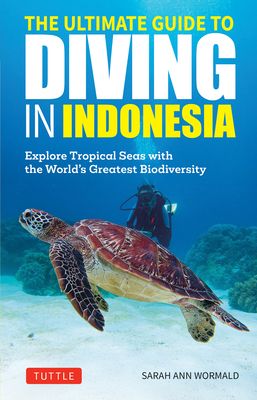 The Ultimate Guide to Diving in Indonesia: Exploring the Tropical Seas with the World's Greatest Marine Biodiversity