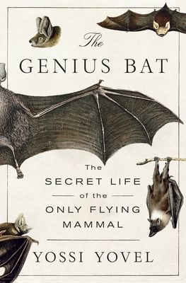 The Genius Bat: The Secret Life of the Only Flying Mammal