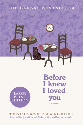 Before I Knew I Loved You: A Cozy Magical Realism Novel of Time Travel, Love, and Memory, Set in a Fabled Tokyo Café