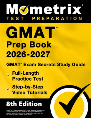 GMAT Prep Book 2026-2027 - GMAT Exam Secrets Study Guide, Full-Length Practice Test, Step-By-Step Video Tutorials: [8th Edition]