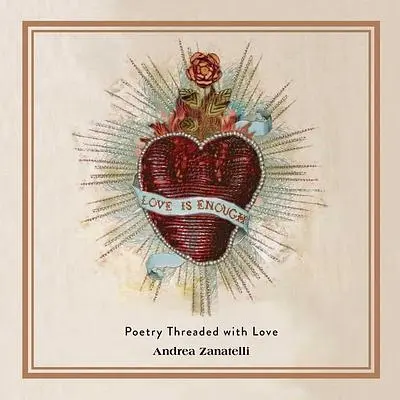 Love Is Enough: Poetry Threaded with Love