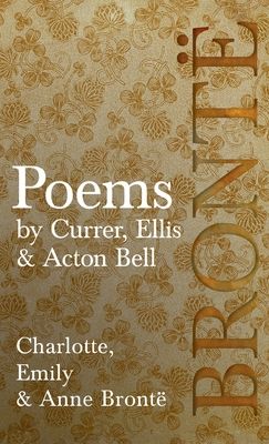 Poems - By Currer, Ellis, & Acton Bell: Including Introductory Essays by Charlotte Brontë and Virginia Woolf