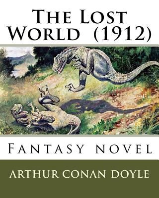The Lost World (1912) By: Arthur Conan Doyle: Fantasy novel