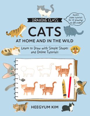 Drawing Class: Cats at Home and in the Wild: Learn to Draw with Simple Shapes and Online Tutorials - Access Video Tutorials for 60 Drawings Via Qr Cod
