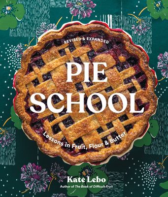 Pie School: Lessons in Fruit, Flour & Butter (a Pie Cookbook)