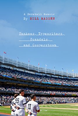 Yankees, Typewriters, Scandals, and Cooperstown: A Baseball Memoir