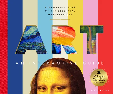 Art: An Interactive Guide: A Hands-On Tour of the World's Greatest Artists and Their Masterpieces: With Magic Pages, Flaps, Wheels, Timelines, and Mor