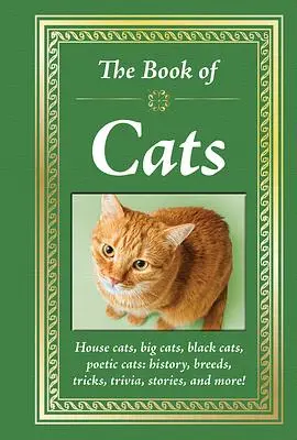 The Book of Cats: House Cats, Big Cats, Black Cats, Poetic Cats: History, Breeds, Tricks, Trivia, Stories, and More! -- Big Book of Feline Facts & Cur