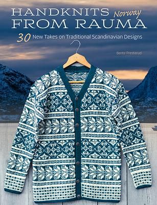 Handknits from Rauma, Norway: 30 New Takes on Traditional Scandinavian Designs