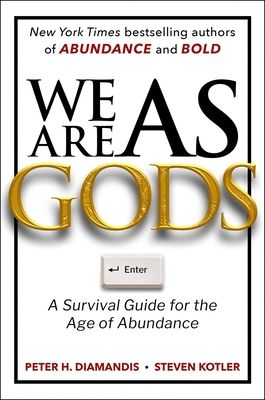 We Are as Gods: A Survival Guide for the Age of Abundance