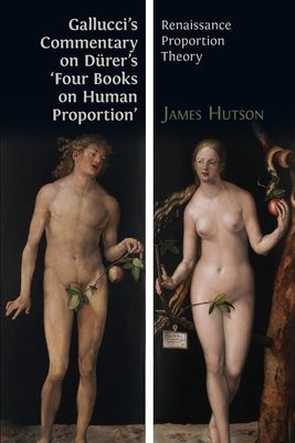 Gallucci's Commentary on Dürer's 'Four Books on Human Proportion': Renaissance Proportion Theory