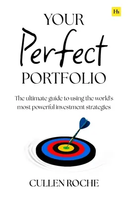 Your Perfect Portfolio: The Ultimate Guide to Using the World's Most Powerful Investing Strategies