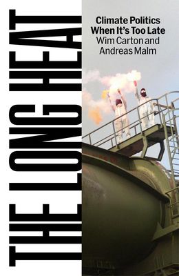 The Long Heat: Climate Politics When Itâ (Tm)S Too Late