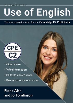Use of English: Ten more practice tests for the Cambridge C2 Proficiency: 10 Use of English practice tests in the style of the CPE examination (answer