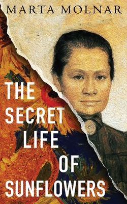 The Secret Life Of Sunflowers: A gripping, inspiring novel based on the true story of Johanna Bonger, Vincent van Gogh's sister-in-l