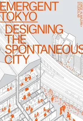 Emergent Tokyo: Designing the Spontaneous City