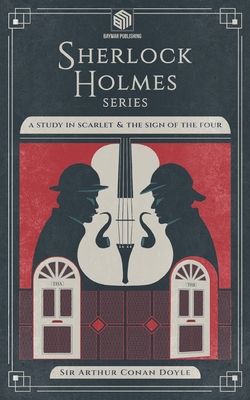 A Study in Scarlet and The Sign of the Four (Annotated): Sherlock Holmes Series