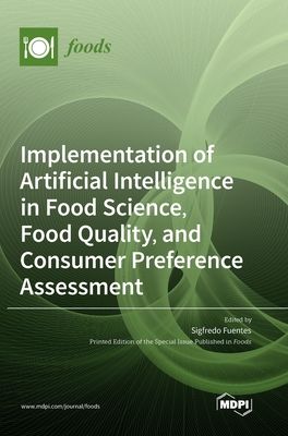 Implementation of Artificial Intelligence in Food Science, Food Quality, and Consumer Preference Assessment