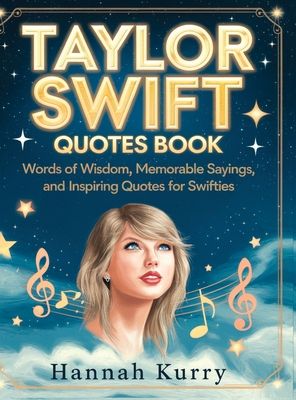 Taylor Swift Quotes Book: Words of Wisdom, Memorable Sayings, and Inspiring Quotes for Swifties
