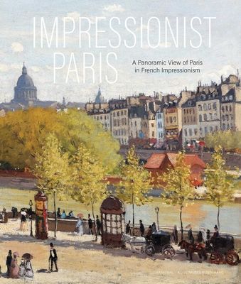 Impressionist Paris: A Panoramic View of Paris in French Impressionism