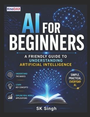 AI for Beginners: A Friendly Guide to Understanding Artificial Intelligence