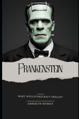 Frankenstein: Classics Reimagined: Modern English Editions