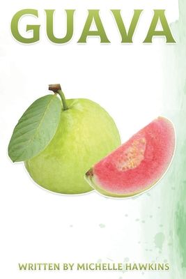 Guava: Fun Facts on Fruits and Vegetables Book 44