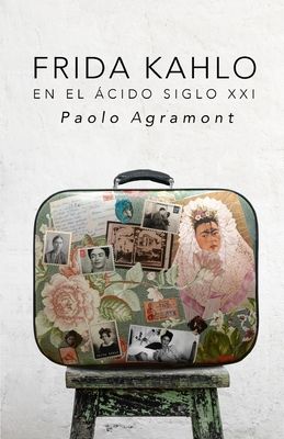 Frida Kahlo En El Ácido Siglo XXI