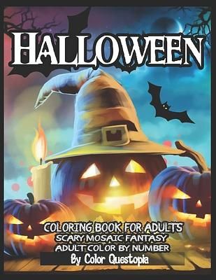 Halloween Coloring Book For Adults - Adult Color By Number- Scary Mosaic Fantasy: Featuring Dark Cemeteries, Cursed Black Cats, Scary Pumpkins, Haunts